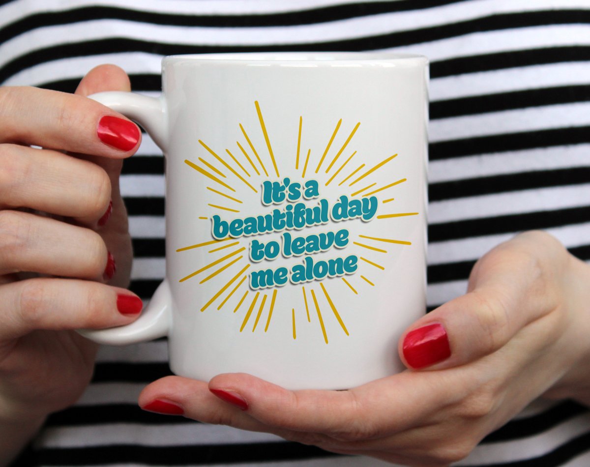 It's a Beautiful Day to Leave Me Alone Mug